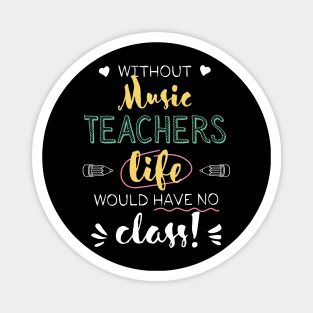 Without Music Teachers Gift Idea - Funny Quote - No Class Magnet